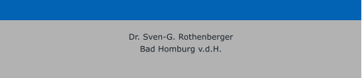 Dr. Sven-G. Rothenberger Bad Homburg v.d.H.